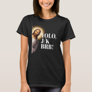 T-shirt Drôle Jésus Mème YOLO JK BRB