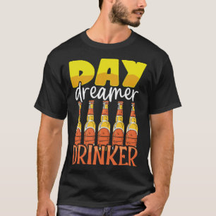 T-shirt Drôle Jour Dreamer Boire de bière Boire Party Outf