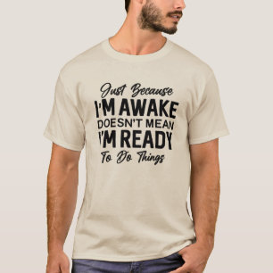 T-shirt drôle « Juste parce que je suis éveillé »