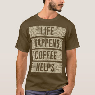 T-shirt Drôle La vie arrive Café Aide planche en bois d