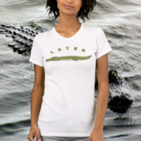T-shirt drôle Later Alligator – Gator Cool
