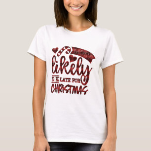 T-shirt Drôle Le Plus Probable D'Être En Retard Pour Noël