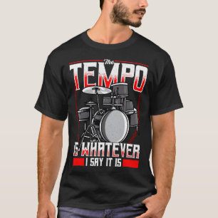 T-shirt Drôle Le Tempo Est Ce Que Je Dis C'Est Drummer