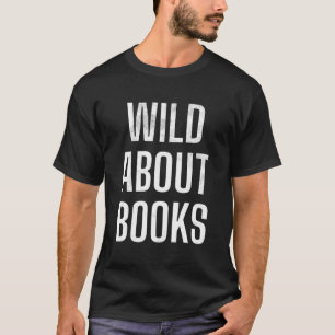 T-shirt Drôle Lecteurs Wild À propos Livres Lecture Bookwo