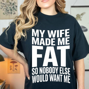 T-shirt Drôle Ma Femme M'a Rendu Gros Pour Que Personne D'