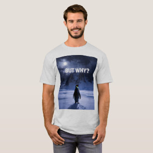 T-shirt drôle MAIS POURQUOI Pingouin