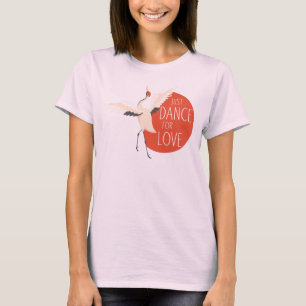 T-shirt Drôle message d'oiseau - Juste danser pour l'amour