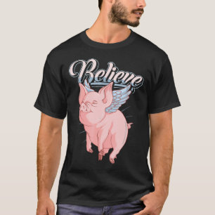 T-shirt Drôle mignon quand les porcs volent croire Idiom