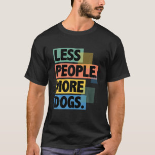T-shirt Drôle Moins de gens Plus de chiens Drôle Drôle Cad