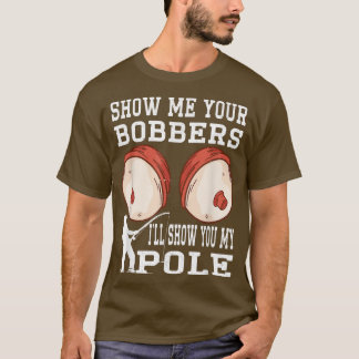 T-shirt Drôle Montrez-Moi Vos Bobbers Je Vous Montrerai Mo