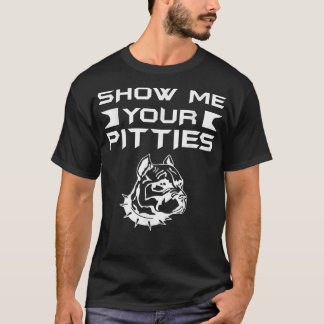 T-shirt Drôle Montrez-Moi Vos Pitbulles