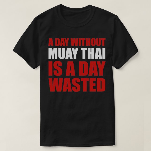 T-shirt Drôle Muay Thai Une Journée Sans Muay Thai Est Un  (Design devant)