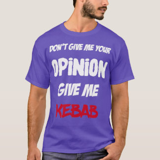 T-shirt Drôle Ne Me Donne Pas Ton Avis Donner Moi Kebab