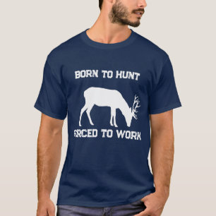 T-shirt Drôle Né pour Chasser Obligé de Travailler Chasse