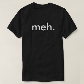 T-shirt drôle nerd "Meh " de geek