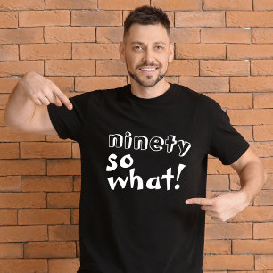 T-shirt Drôle Ninety alors que Citer 90e Anniversaire
