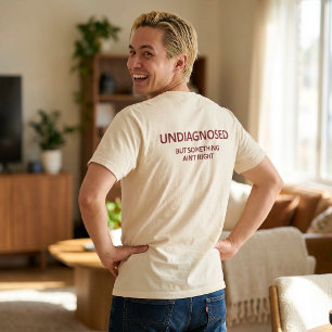 T-shirt Drôle Non diagnostiqué Mais quelque chose ne va pa
