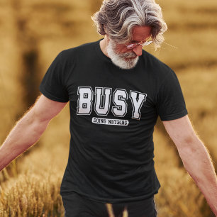 T-shirt Drôle occupé à ne rien faire