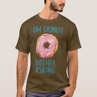 T-shirt Drôle Oh Donut Bother Poser la question