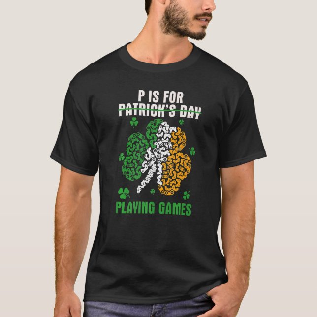 T-shirt Drôle P est pour jouer des jeux pas Patrick's Day  (Devant)