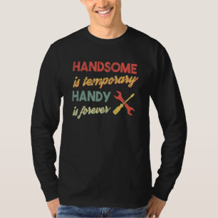 T-shirt Drôle Papa Handsome est temporaire, Handy est pour