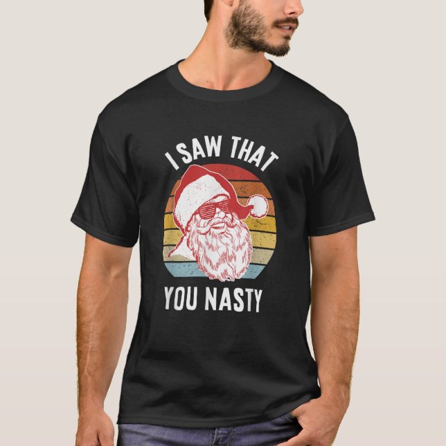 T-shirt Drôle Père Noël J'Ai Vu Que Tu Es Nasty (Devant)