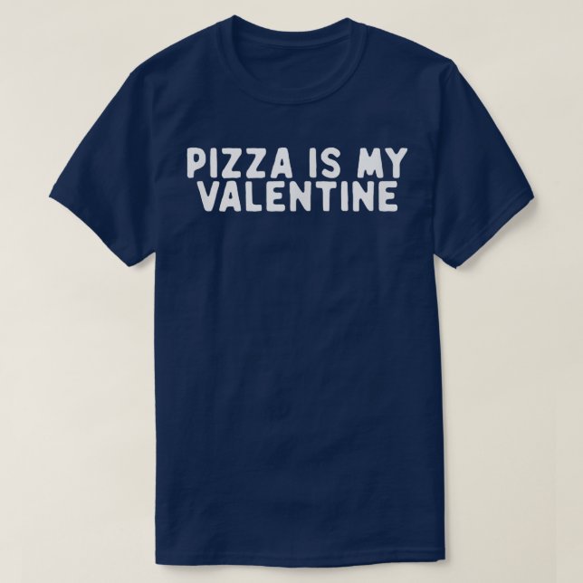 T-shirt Drôle Pizza Est Ma Saint Valentin Dit Citation Drô (Design devant)