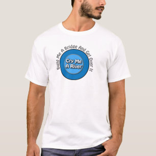 T-shirt Drôle pleure j'une rivière, me construit un pont