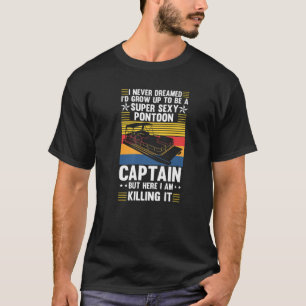 T-shirt Drôle Ponton Je N'Ai Jamais Rêvé Que Je Croyais Po