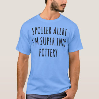 T-shirt Drôle Pottery Spoiler Alerte Ix27m Super Into