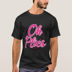 T-shirt Drôle professeur de danse de ballet Oh Plies Balle