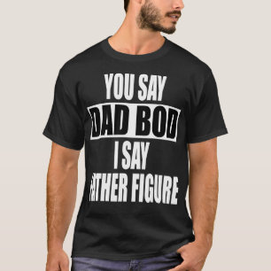 T-shirt Drôle que tu dis Papa Bod Je dis Père Figure Occ