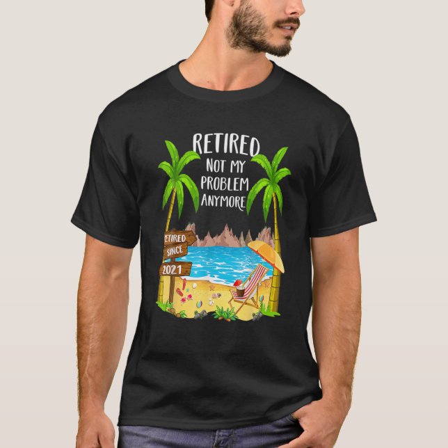 T-shirt Drôle Retraité 2021 Pas mon problème Plus (Devant)