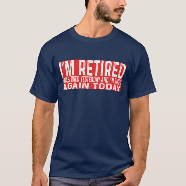 T-shirt Drôle Retraité Hier Fatigué Aujourd'Hui 2024 (Devant)