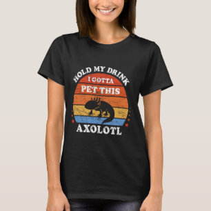 T-shirt Drôle Retro Tenir Mon Boisson Je Dois Pet Cet Axol