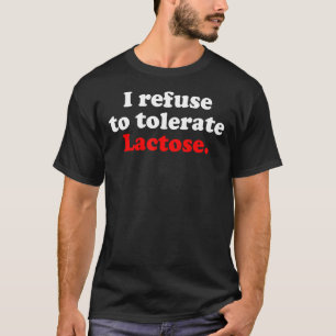 T-shirt Drôle Sarcastique Je refuse de tolérer le lactose