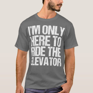 T-shirt Drôle Seulement Ici Pour Faire Le Tour De L'Ascens