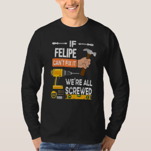 T-shirt Drôle si Felipe ne peut pas le réparer Personne ne