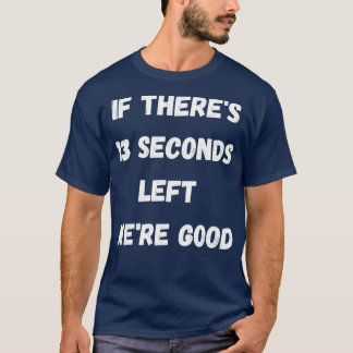 T-shirt Drôle Si Therex27s 13 Secondes Laissé Wex27re Bon 