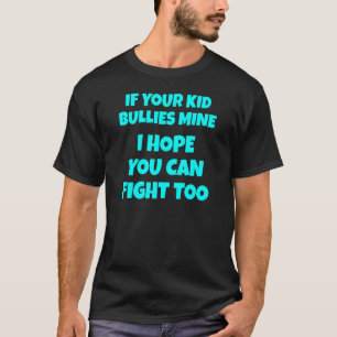 T-shirt Drôle Si Vos Enfants Bullies Le Mien J'Espère Que