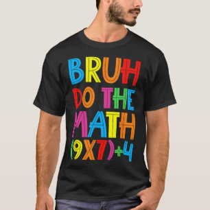 T-shirt Drôle Six Sept Prof Élève Bruh Faites Le Calcul 6