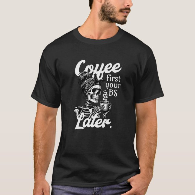 T-shirt Drôle Skeleton Halloween café d'abord votre BS tar (Devant)