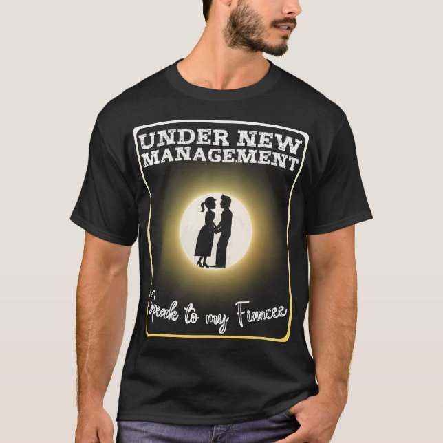 T-shirt Drôle Sous La Nouvelle Gestion Parle À Ma Fiancée  (Devant)