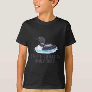 T-shirt Drôle stupide loon oiseau canadien loup 