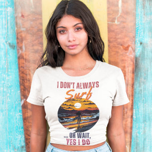 T-shirt 🌊 Drôle Surfer 🌴 Ne pas toujours Surf, oh attend