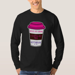 T-shirt Drôle Tenir Mon Boisson Je Dois Pet Rottweiler Chi