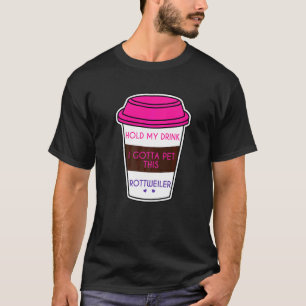 T-shirt Drôle Tenir Mon Boisson Je Dois Pet Rottweiler Chi