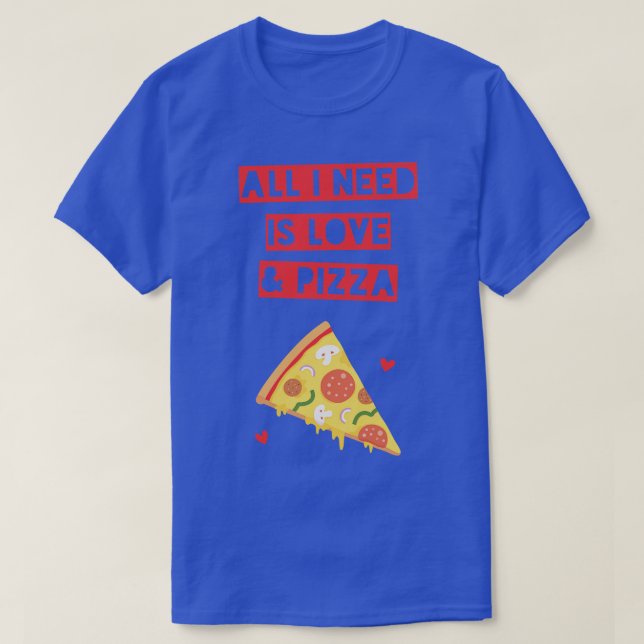 T-shirt Drôle Tout ce dont j'ai besoin est Amour et Pizza (Design devant)