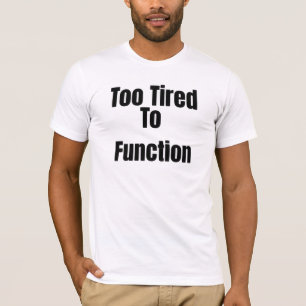T-shirt drôle « Trop fatigué pour fonctionner »