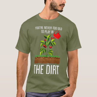 T-shirt Drôle Tu N'Es Jamais Trop Vieux Pour Jouer Dans La